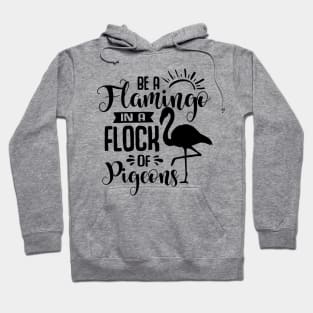 Be A Flamingo In A Flock Of Pigeons Hoodie